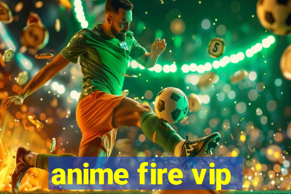 anime fire vip